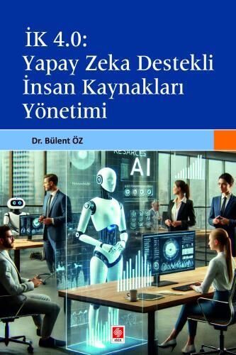 Ekin İk 4.0, Yapay Zeka Destekli İnsan Kaynakları Yönetimi - Bülent Öz Ekin Yayınları