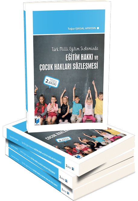 Adalet Türk Milli Eğitim Sisteminde Eğitim Hakkı ve Çocuk Hakları Sözleşmesi 2. Baskı - Tuğçe Işıksal Apaydın Adalet Yayınevi