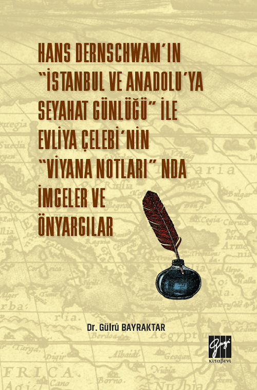 Gazi Kitabevi Hans Dernschwam'ın 'İstanbul ve Anadolu'ya Seyahat Günlüğü' ile Evliya Çelebi'nin 'Viyana Notları'nda İmgeler ve Önyargılar - Gülru Bayraktar Gazi Kitabevi