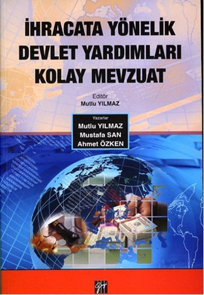 Gazi Kitabevi İhracata Yönelik Devlet Yardımları Kolay Mevzuat - Mutlu Yılmaz, Ahmet Özken, Mustafa San Gazi Kitabevi