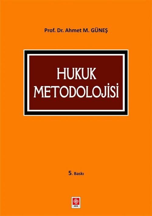 Ekin Hukuk Metodolojisi 5. Baskı - Ahmet Mithat Güneş Ekin Yayınları