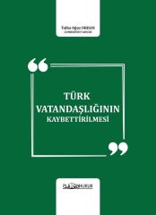 Platon Türk Vatandaşlığının Kaybettirilmesi - Talha Oğuz Orhan Platon Hukuk Yayınları