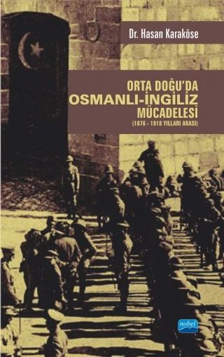 Nobel Orta Doğu’da Osmanlı-İngiliz Mücadelesi 1876-1918 Yılları Arası - Hasan Karaköse Nobel Akademi Yayınları