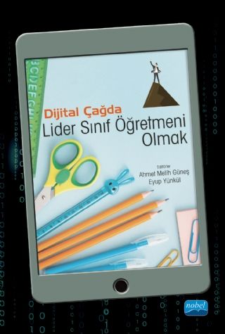 Nobel Dijital Çağda Lider Sınıf Öğretmeni Olmak - Ahmet Melih Güneş, Eyup Yünkül Nobel Akademi Yayınları