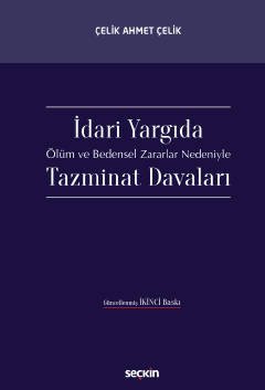 Seçkin İdari Yargıda Ölüm ve Bedensel Zararlar Nedeniyle Tazminat Davaları - Çelik Ahmet Çelik Seçkin Yayınları