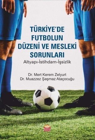 Nobel Türkiye de Futbolun Düzeni ve Mesleki Sorunları - Mert Kerem Zelyurt, Muazzez Şaşmaz Ataçocuğu Nobel Akademi Yayınları