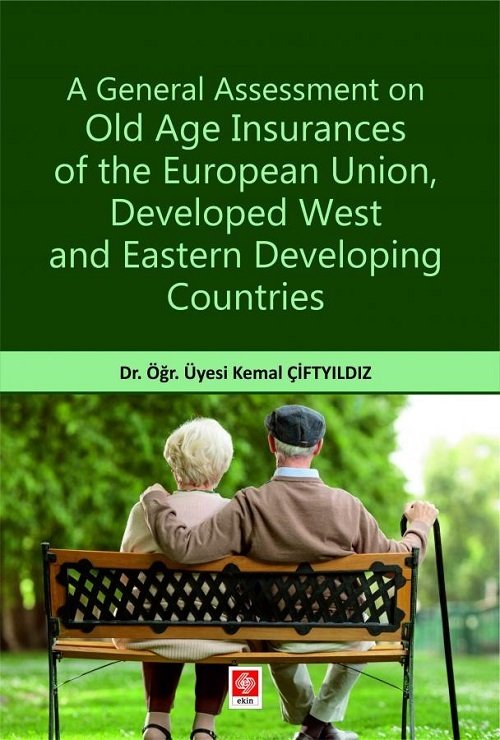 Ekin A General Assessment on Old Age Insurances of the European Union, Developed West and Eastern Developing Countries - Kemal Çiftyıldız Ekin Yayınları