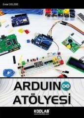 Kodlab Arduino Atölyesi - Erdal Delebe Kodlab Yayınları