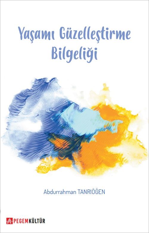 Yaşamı Güzelleştirme Bilgeliği - Abdurrahman Tanrıöğen Pegem Kültür Yayınları