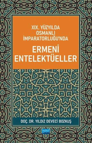 Nobel Osmanlı İmparatorluğu’nda Ermeni Entelektüeller - Yıldız Deveci Bozkuş Nobel Akademi Yayınları