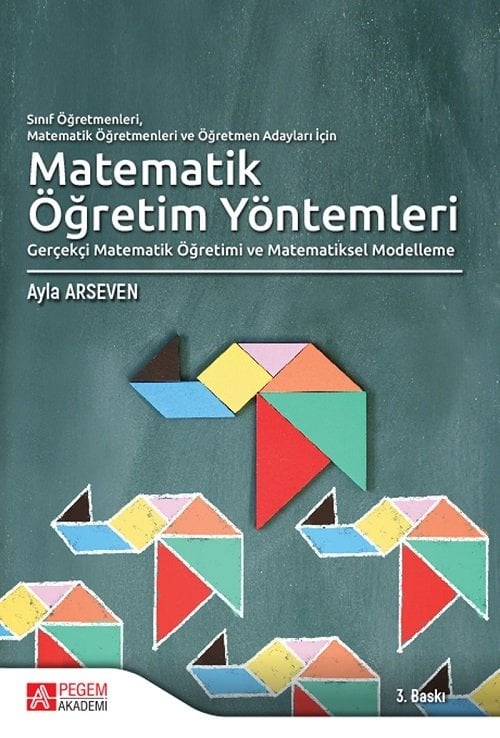 Pegem Sınıf Öğretmenleri, Matematik Öğretmenleri Ve Öğretmen Adayları İçin Matematik Öğretim Yöntemleri Ayla Arseven Pegem Akademi Yayınları