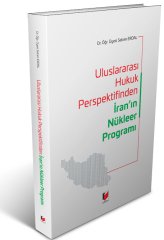 Adalet Uluslararası Hukuk Perspektifinden İran'ın Nükleer Programı - Selcen Erdal Adalet Yayınevi