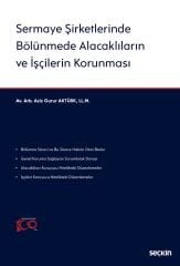 Seçkin Sermaye Şirketlerinde Bölünmede Alacaklıların ve İşçilerin Korunması - Aziz Gurur Aktürk Seçkin Yayınları