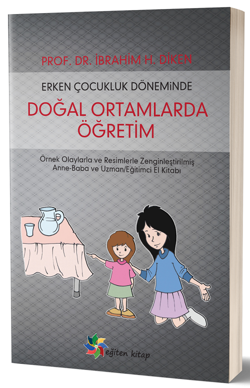 Eğiten Kitap Erken Çocukluk Döneminde Doğal Ortamlarda Öğretim - İbrahim H. Diken Eğiten Kitap