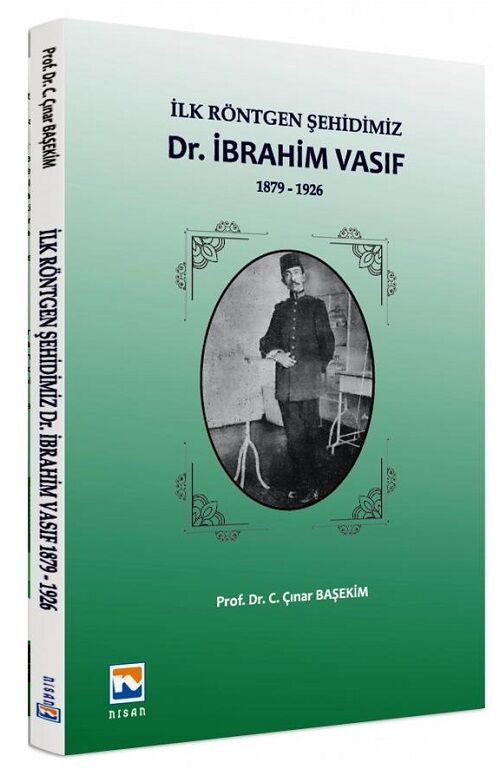 Nisan Kitabevi İlk Röntgen Şehidimiz İbrahim Vasıf - Çınar Başhekim Nisan Kitabevi Yayınları