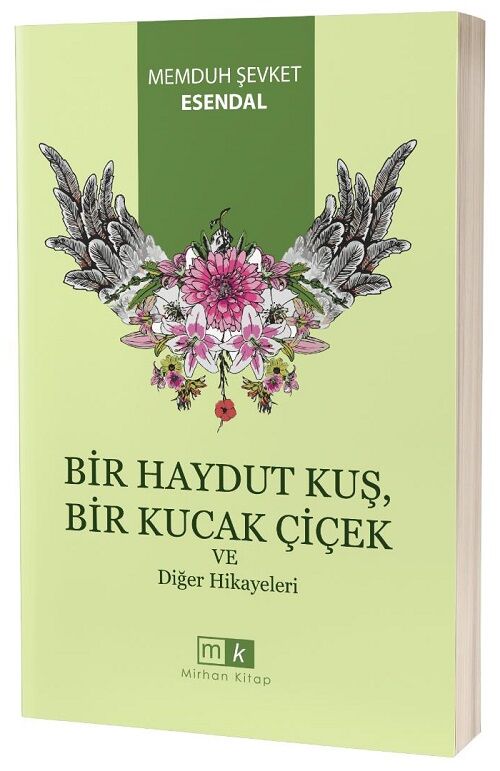 Bir Haydut Kuş, Bir Kucak Çiçek ve Diğer Hikayeler - Memduh Şevket Esendal Mirhan Kitap