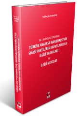 Adalet Türkiye Anayasa Mahkemesi'nin Siyasi Partilerin Kapatılmasıyla İlgili Kararları ve İlgili Mevzuat - Ferhat Uslu Adalet Yayınevi