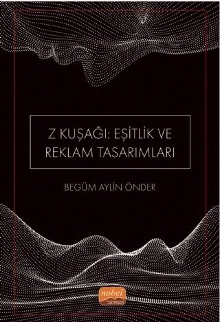 Nobel Z Kuşağı Eşitlik ve Reklam Tasarımları - Begüm Aylin Önder Nobel Bilimsel Eserler