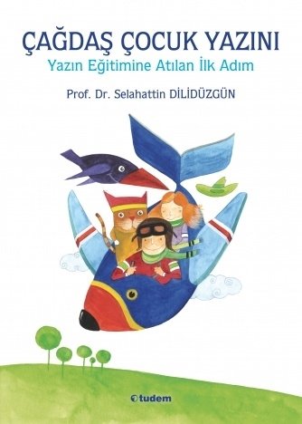 Çağdaş Çocuk Yazını: Yazın Eğitimine Atılan İlk Adım - Selahattin Dilidüzgün Tudem Yayınları