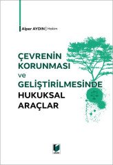 Adalet Çevrenin Korunması ve Geliştirilmesinde Hukuksal Araçlar - Alper Aydın Adalet Yayınevi