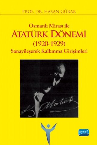 Nobel Osmanlı Mirası ile Atatürk Dönemi 1920-1929 Sanayileşerek Kalkınma Girişimleri Nobel Akademi Yayınları