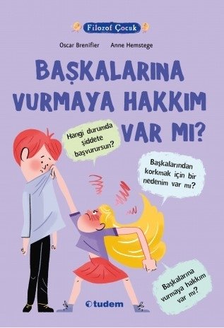 Filozof Çocuk - Başkalarına Vurmaya Hakkım Var mı? - Oscar Brenifier Tudem Yayınları