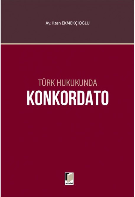 Adalet Türk Hukukunda Konkordato - İltan Ekmekçioğlu Adalet Yayınevi