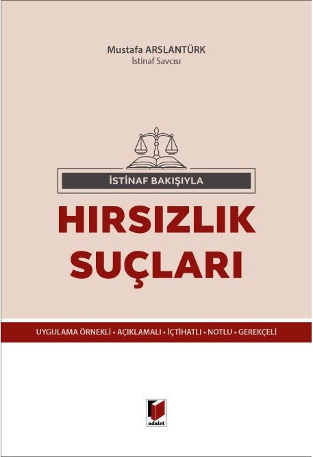 Adalet İstinaf Bakışıyla Hırsızlık Suçları - Mustafa Arslantürk Adalet Yayınevi