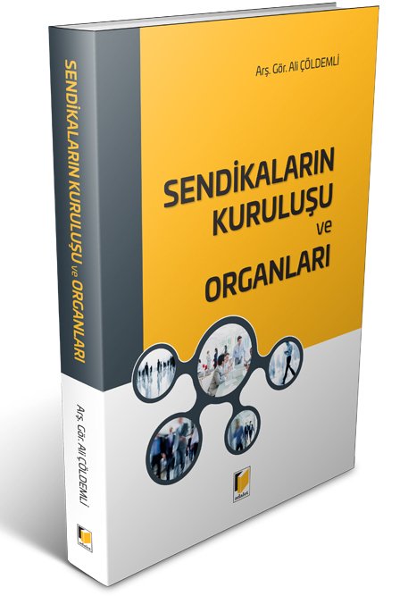 Adalet Sendikaların Kuruluşu ve Organları - Ali Çöldemli Adalet Yayınevi