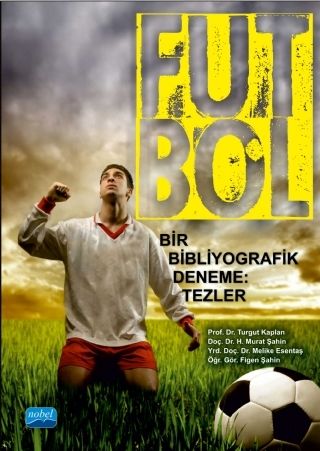 Nobel Futbol, Bir Bibliyografik Deneme: Tezler - Turgut Kaplan, H. Murat Şahin Nobel Akademi Yayınları