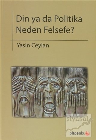 Phoenix Din ya da Politika Neden Felsefe? - Yasin Ceylan Phoenix Yayınları