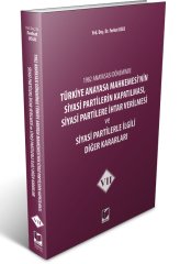 Adalet Türkiye Anayasa Mahkemesi'nin Siyasi Partilerin Kapatılması, Siyasi Partilere İhtar Verilmesi ve Siyasi Partilerle İlgili Diğer Kararları 7 - Ferhat Uslu Adalet Yayınevi