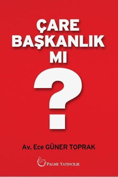 Palme Çare Başkanlık Mı - Ece Güner Toprak Palme Akademik Yayınları