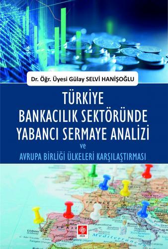 Ekin Türkiye Bankacılık Sektöründe Yabancı Sermaye Analizi - Gülay Selvi Hanişoğlu Ekin Yayınları