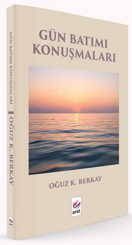 Gün Batımı Konuşmaları - Oğuz K. Berkay Arel Yayınları