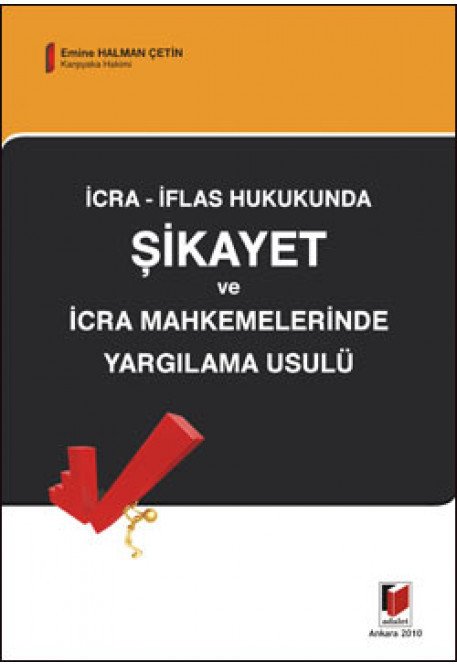 Adalet İcra İflas Hukukunda Şikayet ve İcra Mahkemelerinde Yargılama Usulü - Emine Halman Çetin Adalet Yayınevi