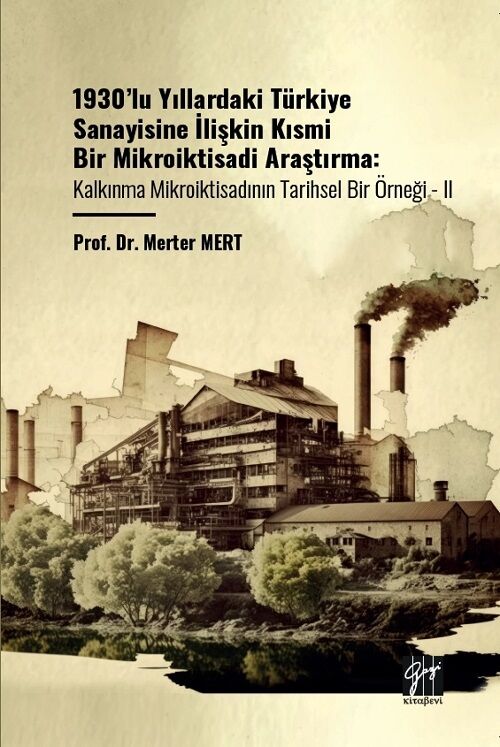 Gazi Kitabevi 1930 lu Yıllardaki Türkiye Sanayisine İlişkin Kısmi Bir Mikroiktisadi Araştırma-2 - Merter Mert Gazi Kitabevi