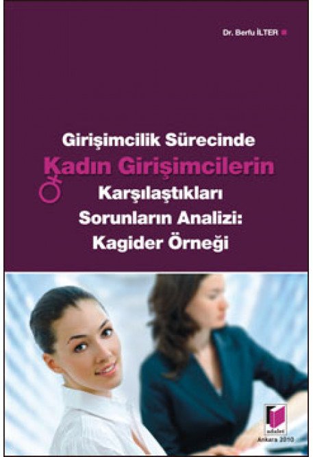 Adalet Girişimcilik Sürecinde Kadın Girişimcilerin Karşılaştıkları Sorunların Analizi Kagider Örneği - Berfu İlter Adalet Yayınevi