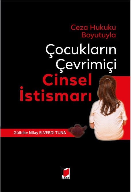 Adalet Ceza Hukuku Boyutuyla Çocukların Çevrimiçi Cinsel İstismarı - Gülbike Nilay Elverdi Tuna Adalet Yayınevi