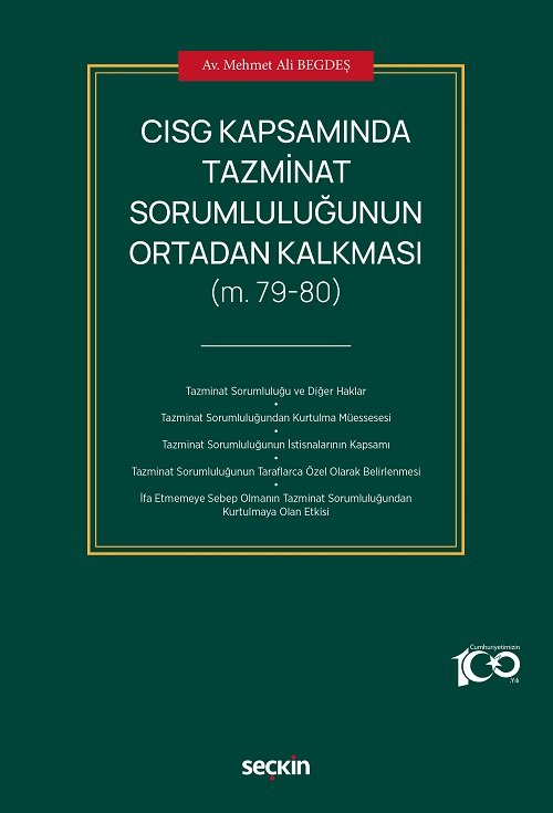 Seçkin CISG Kapsamında Tazminat Sorumluluğunun Ortadan Kalkması - Mehmet Ali Begdeş Seçkin Yayınları