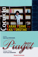 Palme Çocukta Karar Verme ve Akıl Yürütme - Jean Piaget Palme Akademik Yayınları