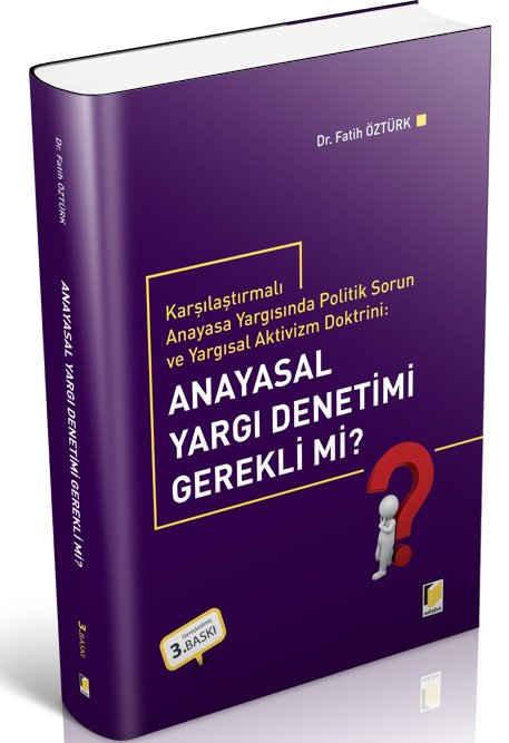 Adalet Anayasal Yargı Denetimi Gerekli mi? 3. Baskı - Fatih Öztürk Adalet Yayınevi