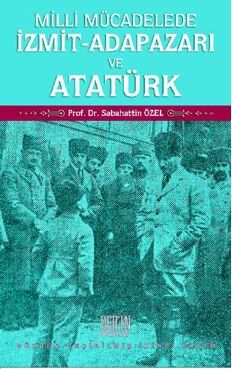 Derin Yayınları Milli Mücadelede İzmit-Adapazarı ve Atatürk - Sabahattin Özel Derin Yayınları