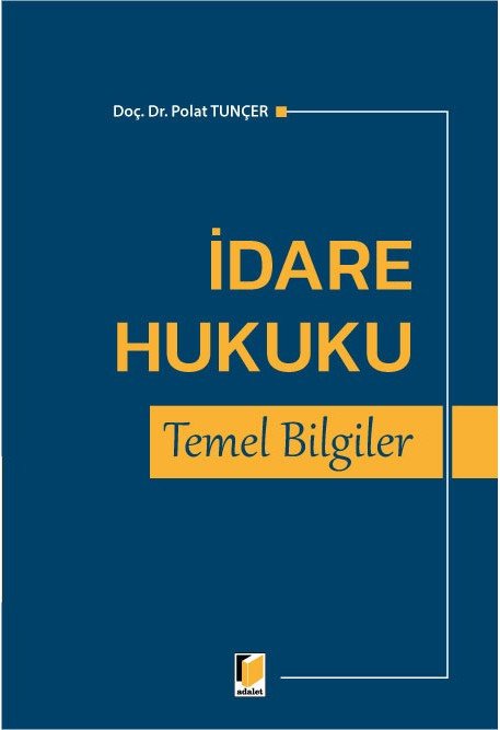 Adalet İdare Hukuku Temel Bilgiler - Polat Tunçer Adalet Yayınevi