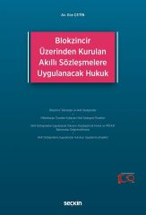 Seçkin Blokzincir Üzerinden Kurulan Akıllı Sözleşmelere Uygulanacak Hukuk - Ece Çetin Seçkin Yayınları