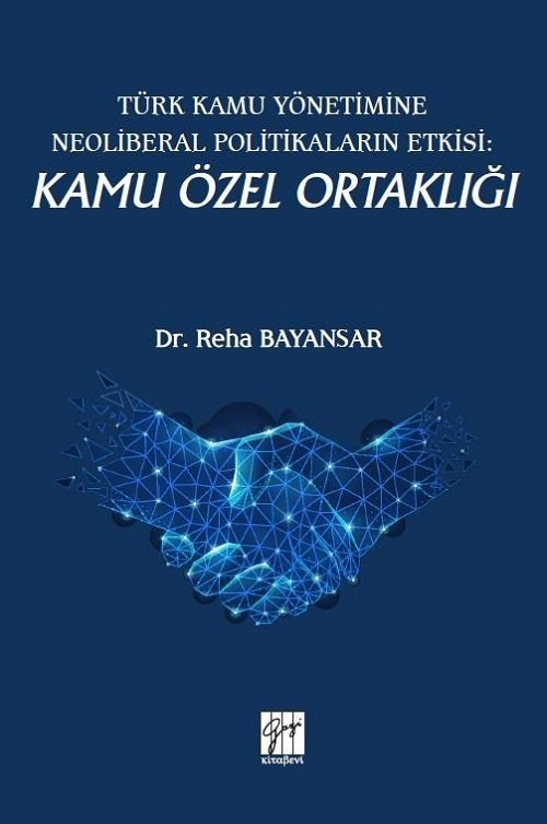 Gazi Kitabevi Türk Kamu Yönetimine Neoliberal Politikaların Etkisi: Kamu Özel Ortaklığı - Reha Bayansar Gazi Kitabevi