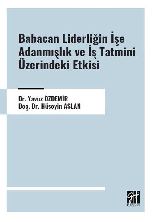 Gazi Kitabevi Babacan Liderliğin İşe Adanmışlık ve İş Tatmini Üzerindeki Etkisi - Yavuz Özdemir Gazi Kitabevi