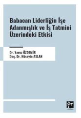 Gazi Kitabevi Babacan Liderliğin İşe Adanmışlık ve İş Tatmini Üzerindeki Etkisi - Yavuz Özdemir Gazi Kitabevi