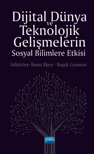 Nobel Dijital Dünya ve Teknolojik Gelişmelerin Sosyal Bilimlere Etkisi Nobel Akademi Yayınları