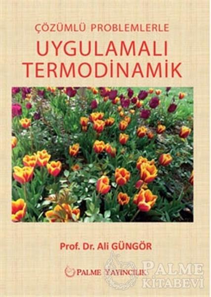 Palme Çözümlü Problemlerle Uygulamalı Termodinamik - Ali Güngör Palme Akademik Yayınları